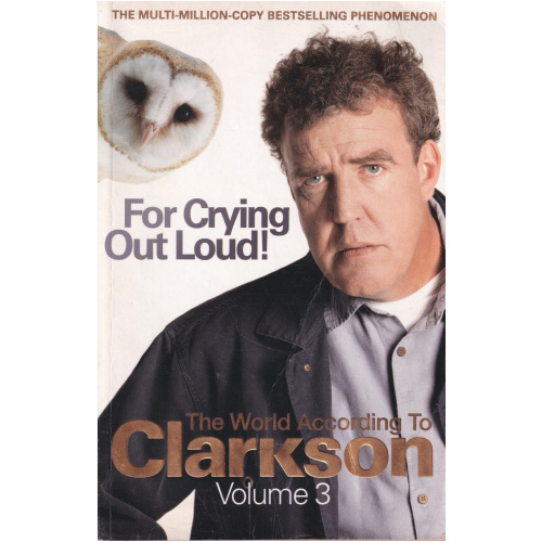 For Crying Out Loud! - The World According to Clarkson Volume 3