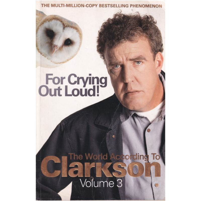 For Crying Out Loud! - The World According to Clarkson Volume 3