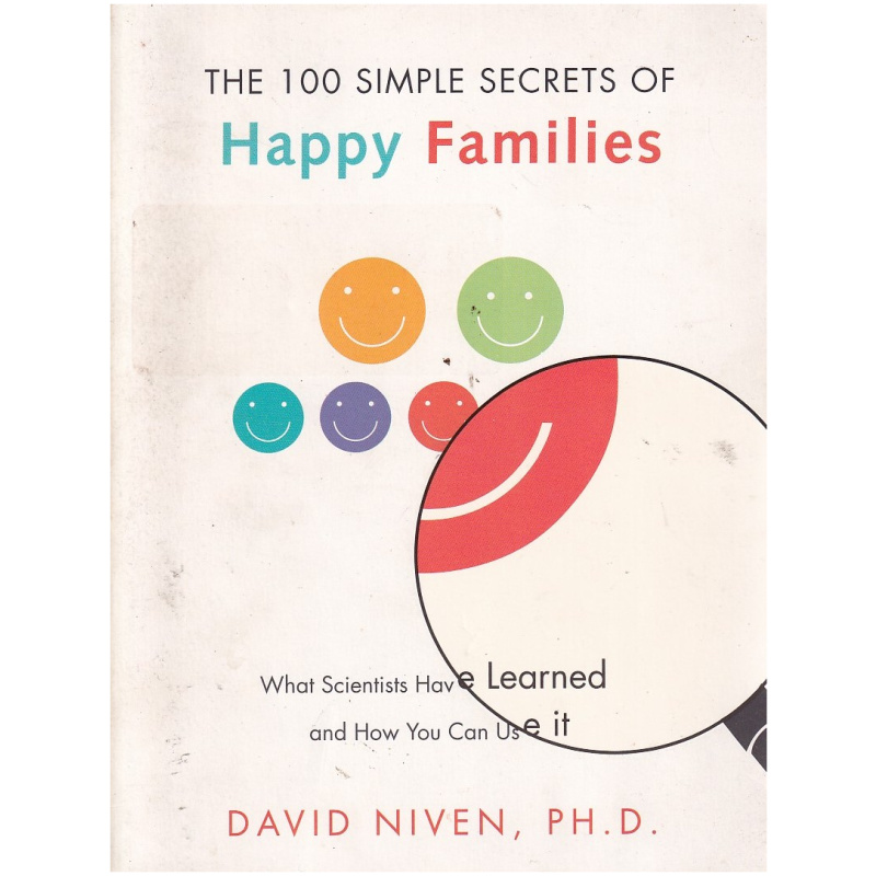 100 Simple Secrets of Happy Families: What Scientists Have Learned and How You Can Use It by David Niven