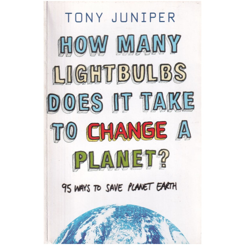 How Many Lightbulbs Does It Take to Change a Planet? by Tony Juniper