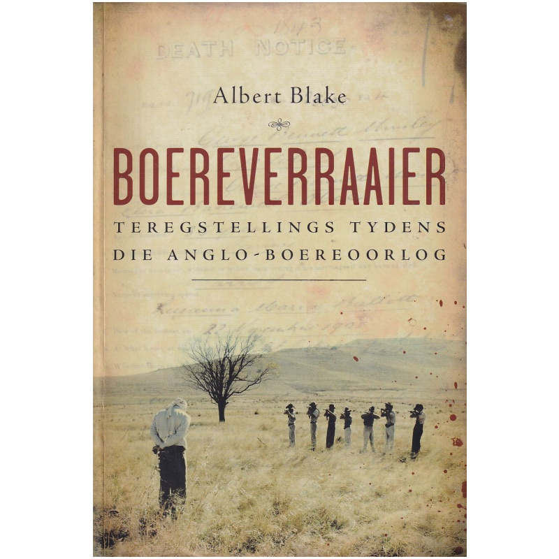 Boereverraaier: Teregstellings tydens die Anglo-Boereoorlog deur Albert Blake