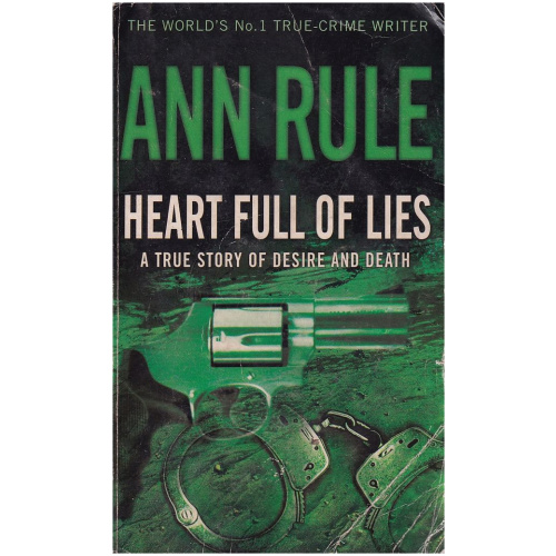 Heart Full of Lies : A True Story of Desire and Death by Ann Rule