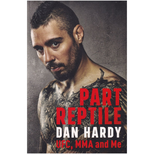 Part Reptile: UFC, MMA and Me by Dan Hardy