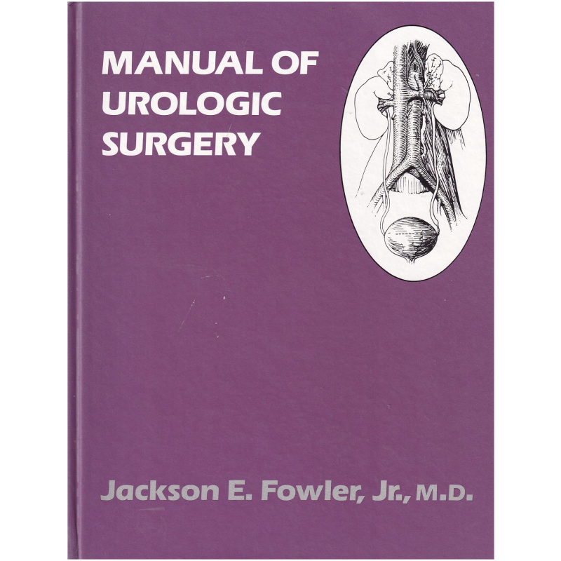 Manual of Urologic Surgery by Jackson E. Fowler Jr. M.D.