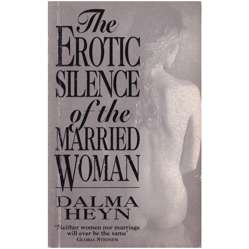 The Erotic Silence of the Married Woman by Dalma Heyn