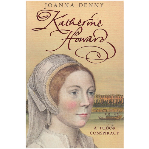 Katherine Howard: A Tudor Conspiracy by Joanna Denny