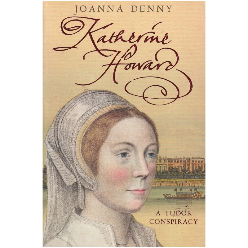 Katherine Howard: A Tudor Conspiracy by Joanna Denny