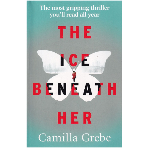 The Ice Beneath Her by Camilla Grebe