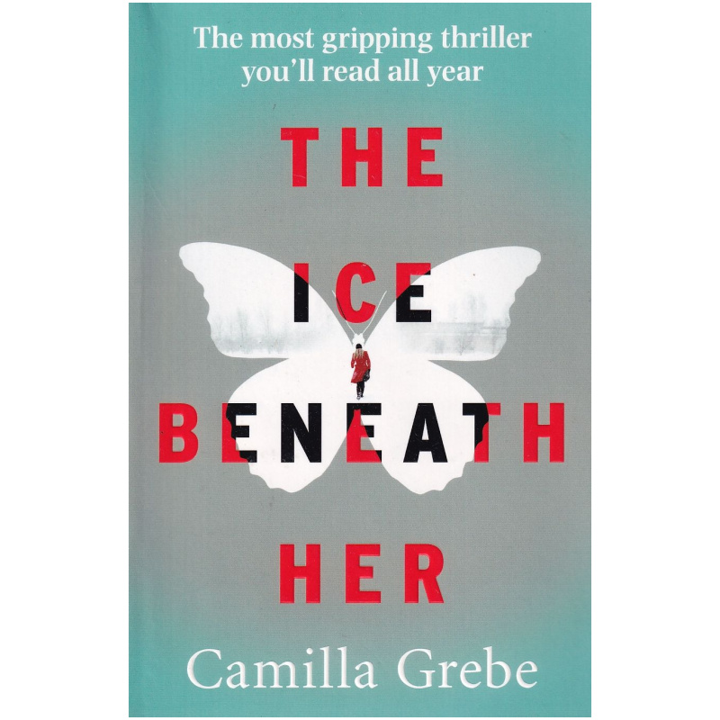 The Ice Beneath Her by Camilla Grebe