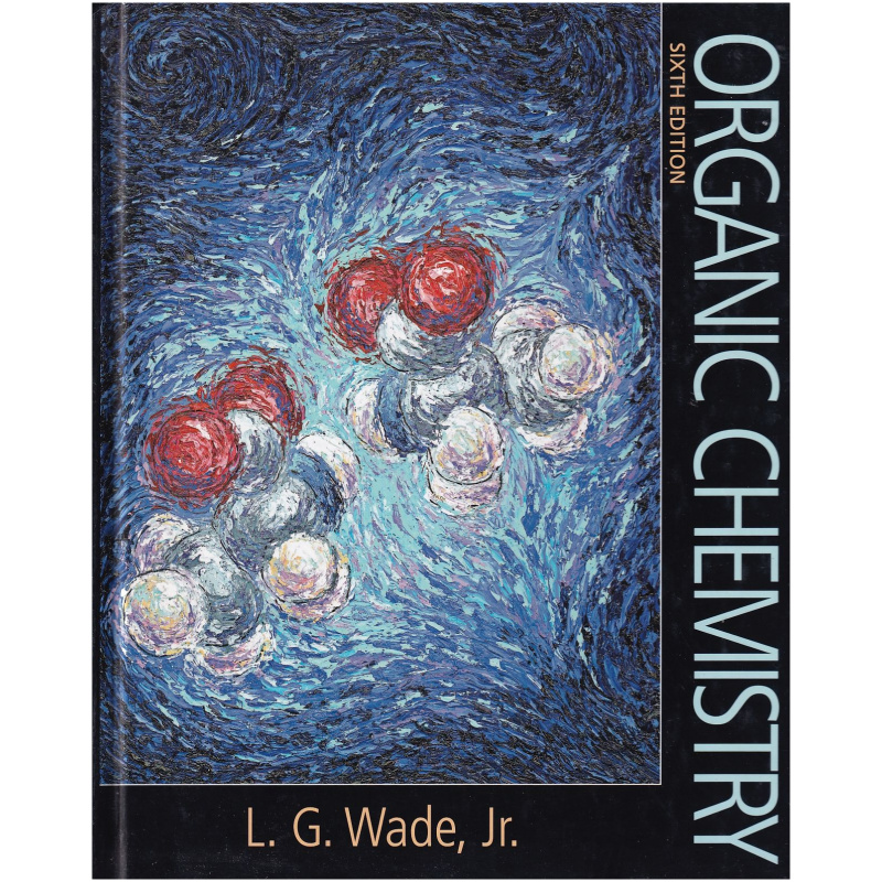 Organic Chemistry Sixth Edition by L.G. Wade, Jr. HARDCOVER