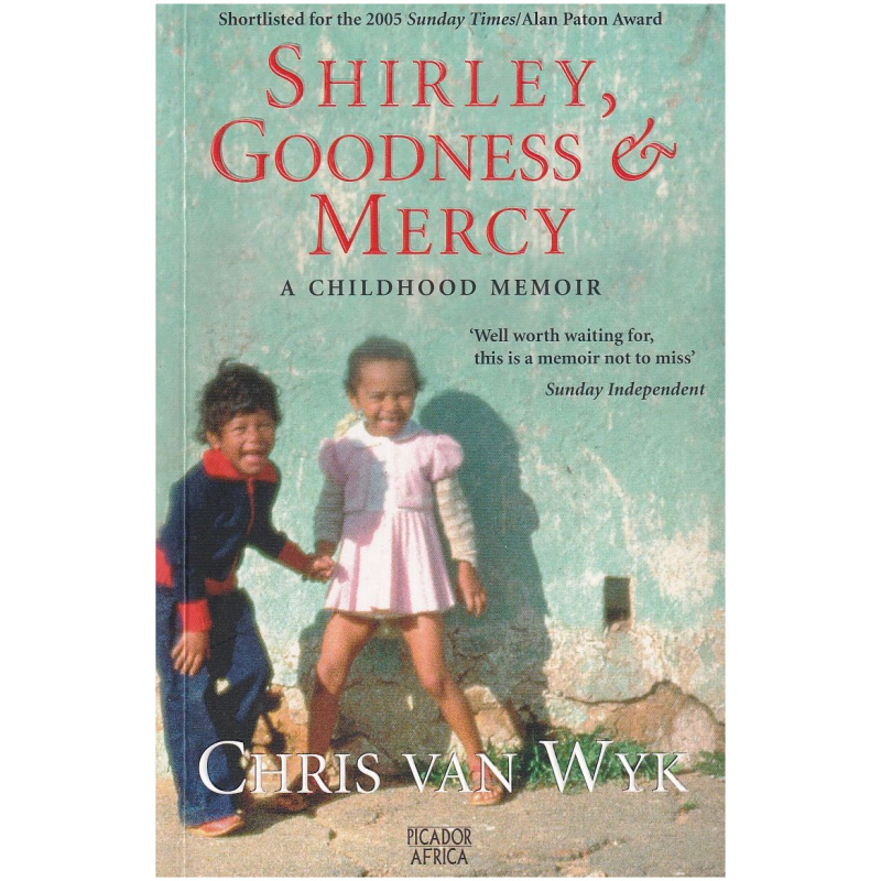 Shirley, Goodness & Mercy: A Childhood Memoir by Chris van Wyk