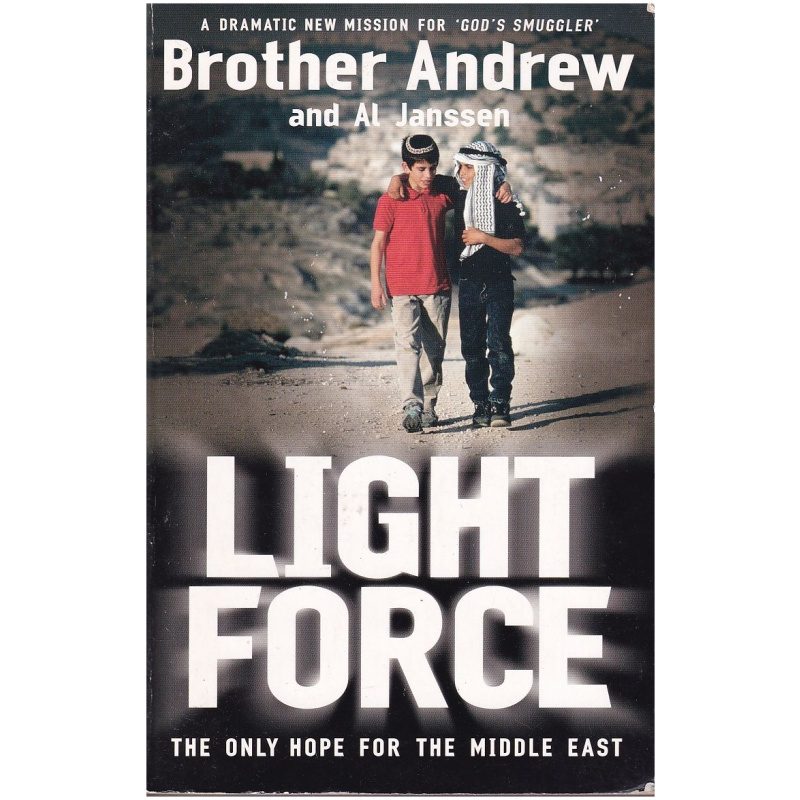 Light Force, the Only Hope for the Middle East by Brother Andrew and Al Janssen