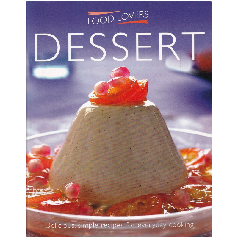 Food Lovers - Dessert - Delicious, simple recipes for everyday cooking