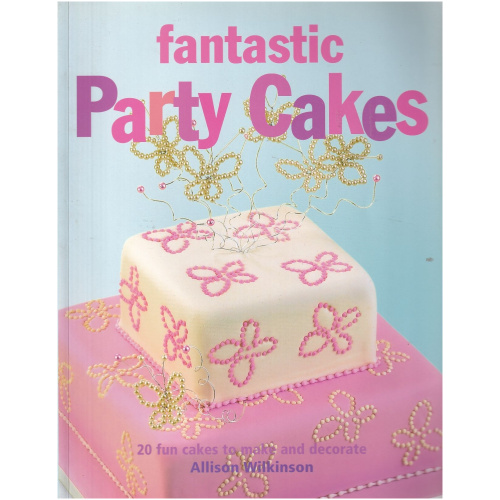 Fantastic Party Cakes - 20 fun cakes to make and decorate - by Allison Wilkinson