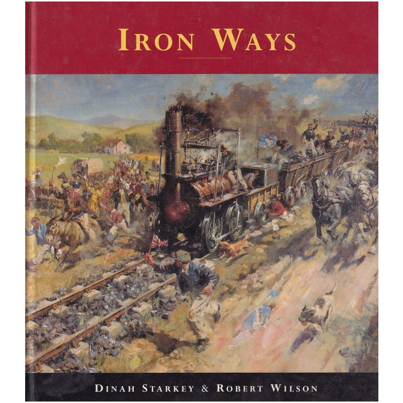 Iron Ways by Dinah Starkey and Robert Wilson HARDCOVER