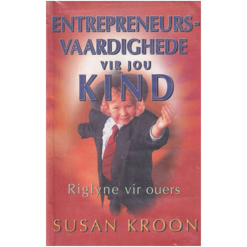 Entrepeneursvaardighede vir jou kind deur Susan Kroon - Riglyne vir ouers