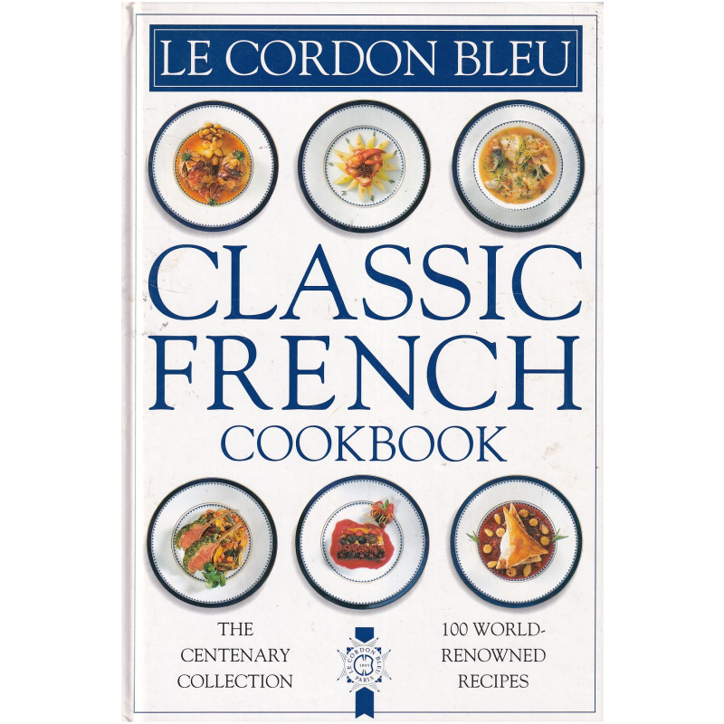 Le Cordon Bleu - Classic French Cookbook - 100 world-renowned recipes HARDCOVER