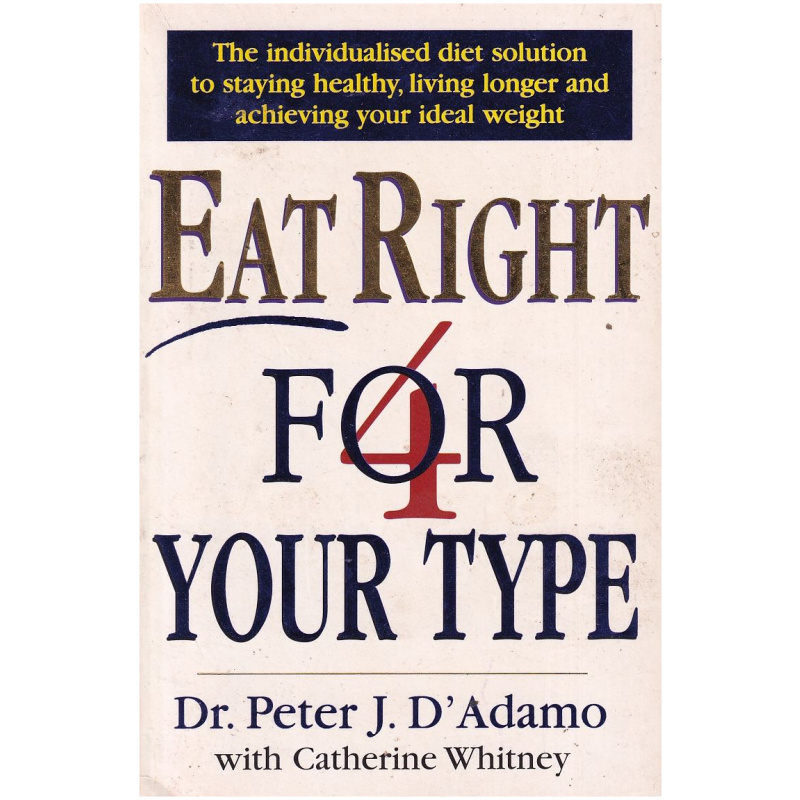 Eat Right 4 Your Type by Peter J. D'Adamo and Catherine Whitney