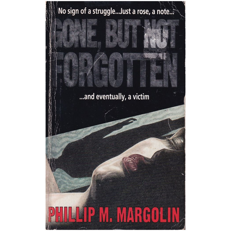 Gone but not forgotten... and eventually a victim by Phillip M. Margolin