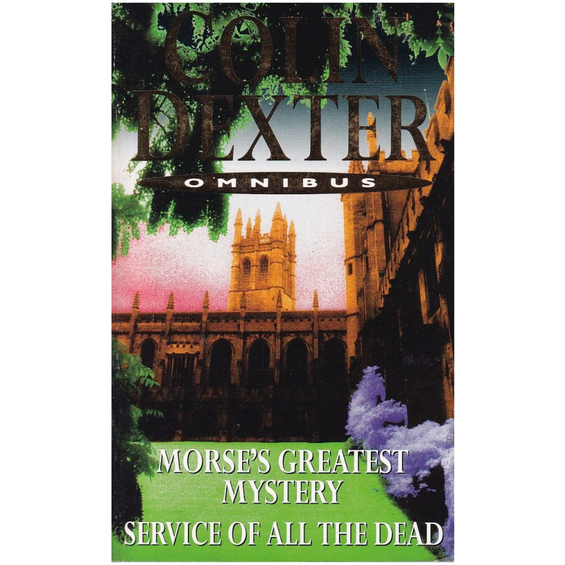 Omnibus: Morse's Greatest Mystery + Service of All the Dead by Colin Dexter