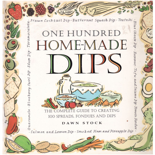 One Hundred Home-Made Dips by Dawn Stock