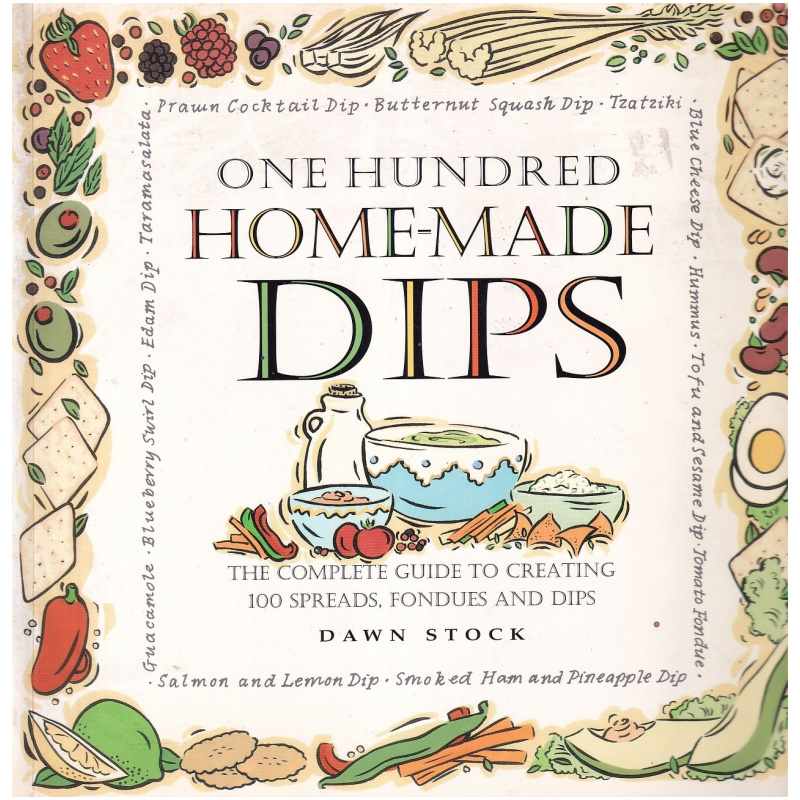 One Hundred Home-Made Dips by Dawn Stock