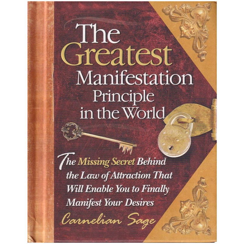 The Greatest Manifestation Principle in the World by Carnelian Sage Hardcover