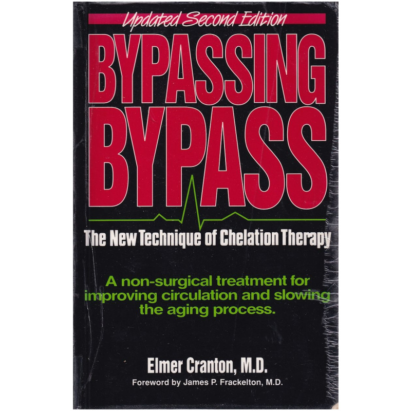 Bypassing Bypass - The New Technique of Chelation Therapy by Elmer Cranton, M.D.