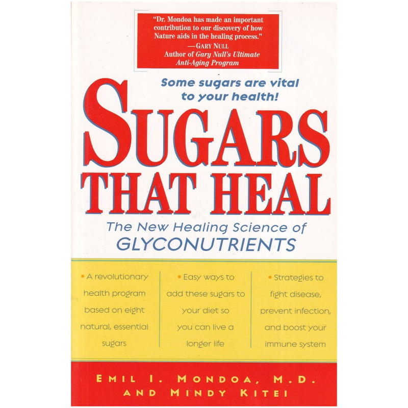 Sugars that Heal - The New Healing Science of Glyconutrients by Emil I. Mondoa and Mindy Kitei