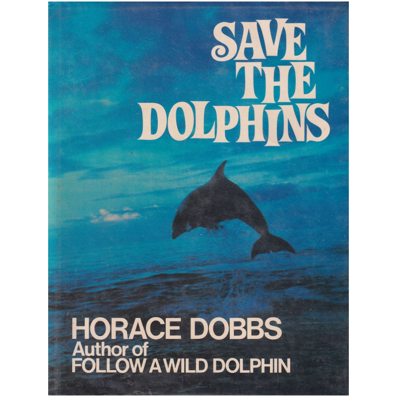 Save the Dolphins by Horace Dobbs