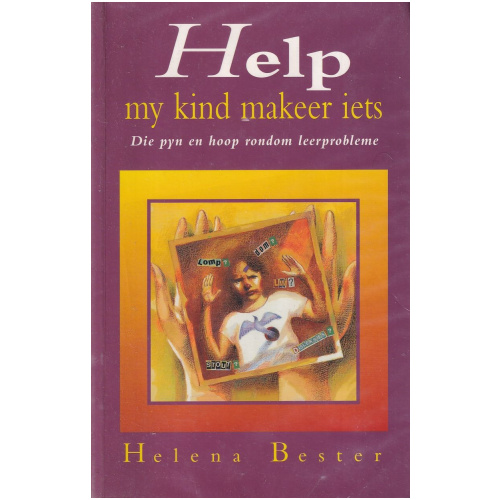 Help my kind makeer iets deur Helena Bester - Die pyn en hoop rondom leerprobleme