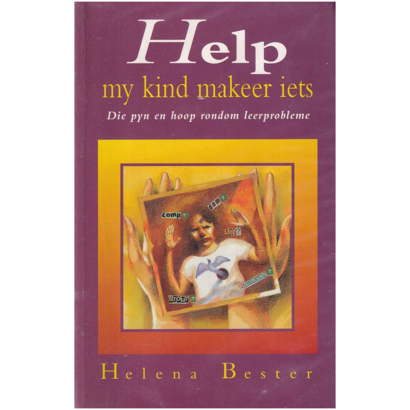 Help my kind makeer iets deur Helena Bester - Die pyn en hoop rondom leerprobleme