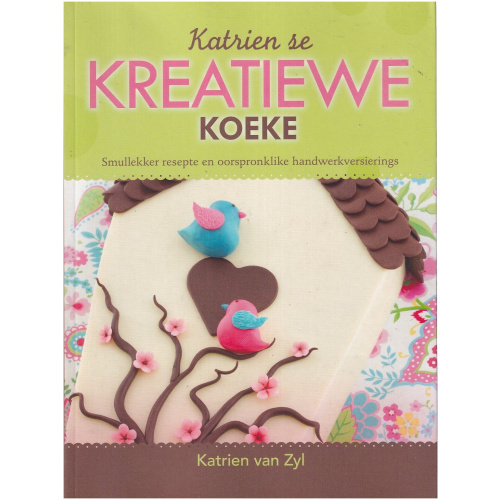 Katrien se KREATIEWE Koeke deur Katrien van Zyl