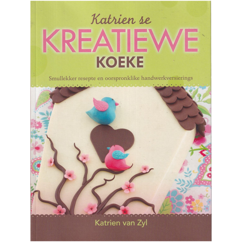 Katrien se KREATIEWE Koeke deur Katrien van Zyl