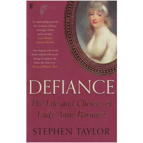 Defiance - The Life and Choices of Lady Anne Barnard by Stephen Taylor