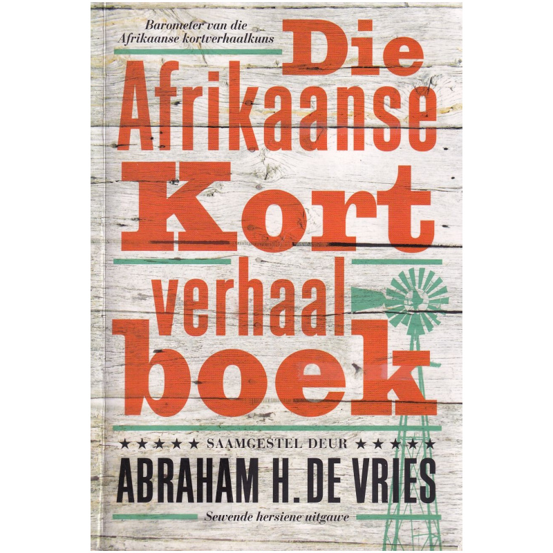 Die Afrikaanse Kortverhaalboek - Saamgestel deur Abraham H. de Vries - Sewender Hersiene Uitgawe