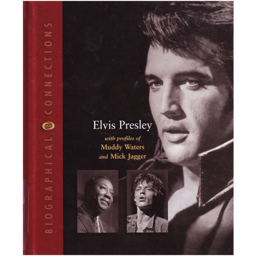 Biographical Connections - Elvis Presley with profiles of Muddy Waters and Mick Jagger - Hardcover