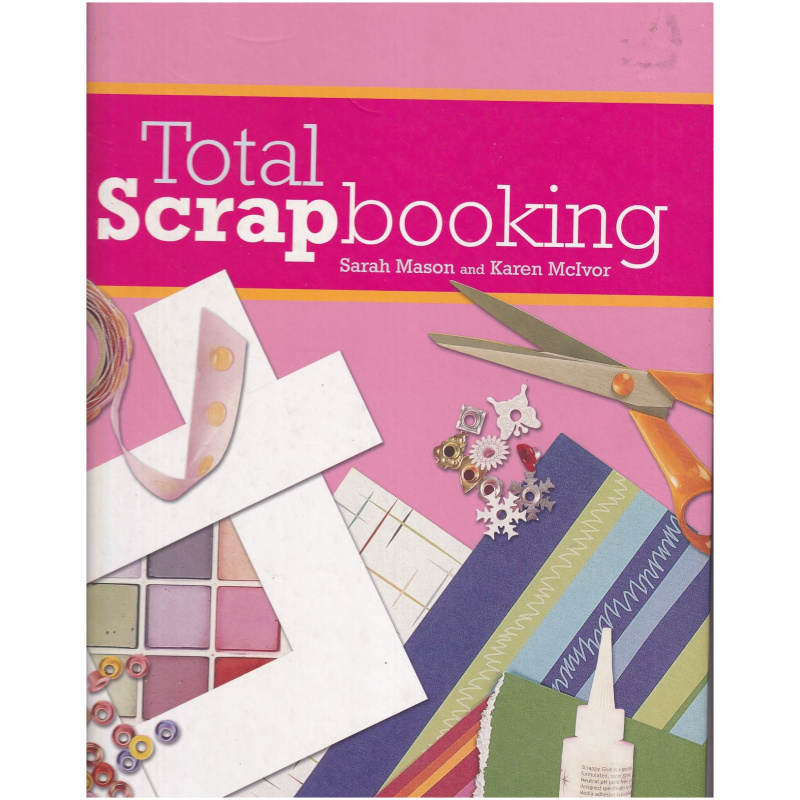 Total Scrapbooking by Sarah Mason and Karen McIvor - Hardcover