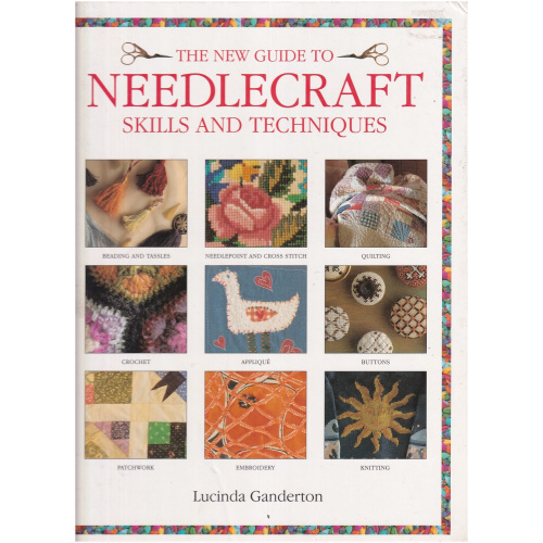 The New Guide to Needlecraft Skills and Techniques by Lucinda Ganderton - Hardcover