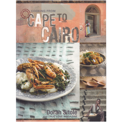 Cooking from Cape to Cairo by Dorah Sitole and True Love Magazine