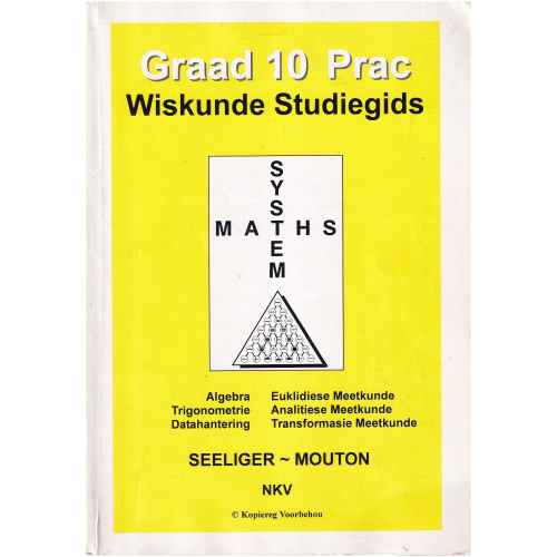 Wiskunde Studiegids - Graad 10 Prac - Opgestel deur Seeliger en Mouton