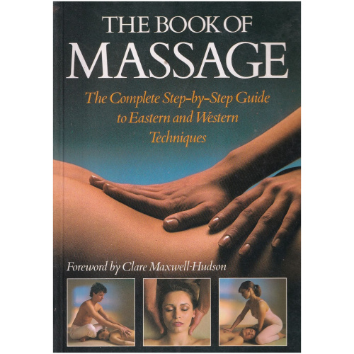 The Book of Massage - The Complete Step-by-Step Guide to Eastern and Western Techniques