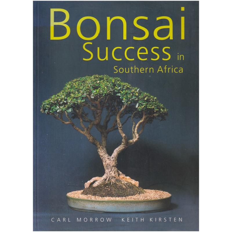 Bonsai Success in Southern Africa by Carl Morrow and Keith Kirsten